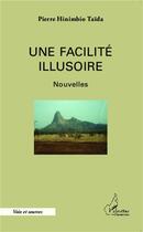 Couverture du livre « Une facilité illusoire » de Pierre Hinimbio Taida aux éditions L'harmattan