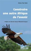 Couverture du livre « Construire une autre Afrique de l'avenir » de Amos Yao Sani aux éditions L'harmattan