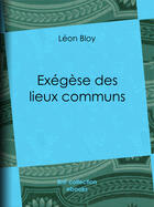 Couverture du livre « Exégèse des lieux communs » de Leon Bloy aux éditions Epagine