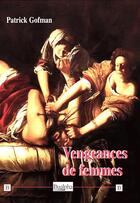 Couverture du livre « Vengeances de femmes » de Patrick Gofman aux éditions Dualpha