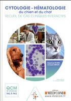 Couverture du livre « Cytologie-hématologie du chien et du chat ; recueil de cascliniques interactifs » de Delphine Riviere et Arnaud Creton aux éditions Med'com