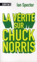 Couverture du livre « La vérité sur Chuck Norris » de Ian Spector aux éditions Sonatine