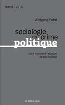 Couverture du livre « Sociologie du crime politique ; l'être humain à l'époque de son inutilité » de Wolfgang Pohrt aux éditions Bord De L'eau