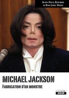 Couverture du livre « Michael Jackson ; fabrication d'un monstre » de Jean-Paul Bourre et Rog Jarl Mojo aux éditions Le Camion Blanc