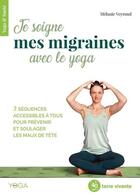 Couverture du livre « Je soigne mes migraines avec le yoga » de Veyrond Malanie aux éditions Terre Vivante
