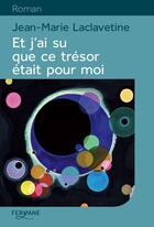 Couverture du livre « Et j'ai su que ce trésor était pour moi » de Jean-Marie Laclavetine aux éditions Feryane