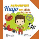 Couverture du livre « Aujourd'hui Hugo est pilote de course » de Elen Lescoat et Calouan aux éditions Grenouille