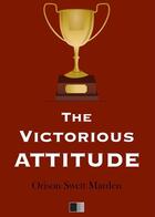 Couverture du livre « The Victorious Attitude » de Orison Swett Marden aux éditions Fv Editions