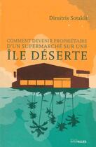 Couverture du livre « Comment devenir propriétaire d'un supermarché sur une île déserte » de Dimitris Sotakis aux éditions Intervalles