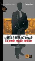 Couverture du livre « Justice internationale, la parole est à la defense » de Francois Roux aux éditions Indigene Editions