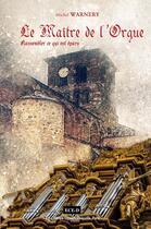 Couverture du livre « Le maitre de l'orgue - un pelerinage d'eveil » de Michel Warnery aux éditions Ece-d