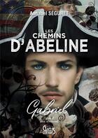 Couverture du livre « Les chemins d'Abeline Tome 2 : Gabriel » de Annabel Seguret aux éditions Gaelis