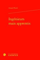 Couverture du livre « Ingénieurs mais apprentis » de Arnaud Pierrel aux éditions Classiques Garnier