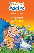 Couverture du livre « C'est moi Agathe ; mon camping à la ferme » de Pakita et Jean-Philippe Chabot aux éditions Rageot