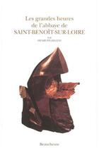 Couverture du livre « Les grandes heures de l'abbaye de Saint-Benoît » de Henri Pigaillem aux éditions Beauchesne