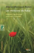 Couverture du livre « Les moissons du futur » de Marie-Monique Robin aux éditions La Decouverte