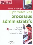 Couverture du livre « Optimisez vos processus administratifs - diagnostic - analyse des taches - couts - tableaux de bord » de Maurice Aumage aux éditions Organisation