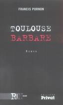 Couverture du livre « Toulouse barbare » de Francis Pornon aux éditions Privat