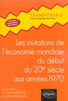 Couverture du livre « Les mutations de l economie mondiale du debut du 20e siecle aux annees 1970 » de Nonjon/Dallenne aux éditions Ellipses