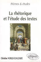 Couverture du livre « Rhetorique et l'etude des textes (la) » de Noille-Clauzade C. aux éditions Ellipses