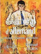 Couverture du livre « Reussir l'oral d'allemand » de Legros Waltraud aux éditions Ellipses
