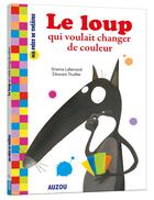 Couverture du livre « Ma pièce de théâtre ; Le loup qui voulait changer de couleur » de Orianne Lallemand et Eleonore Thuillier aux éditions Auzou