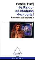 Couverture du livre « Le retour de Madame Neandertal ; comment être sapiens ? » de Pascal Picq aux éditions Odile Jacob