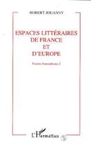 Couverture du livre « Tracees francophones - vol02 - espaces litteraires de france et d'europe - tome 2 » de Robert Jouanny aux éditions L'harmattan