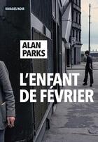 Couverture du livre « L'enfant de février » de Alan Parks aux éditions Éditions Rivages