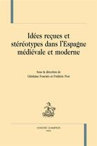 Couverture du livre « Idées reçues et stéréotypes dans l'Espagne médiévale et moderne » de  aux éditions Honore Champion