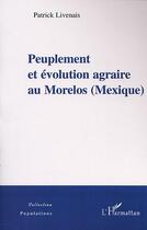 Couverture du livre « Peuplement et evolution agraire au morelos (mexique) » de Patrick Livenais aux éditions L'harmattan