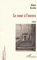 Couverture du livre « COEUR A L'ENVERS » de Robert Korchia aux éditions L'harmattan