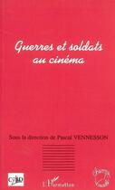 Couverture du livre « Guerres et soldats au cinéma » de Pascal Vennesson aux éditions L'harmattan