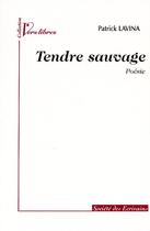 Couverture du livre « Tendre sauvage » de Patrick Lavina aux éditions Societe Des Ecrivains