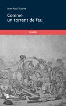 Couverture du livre « Comme un torrent de feu » de Jean Tricoire aux éditions Publibook