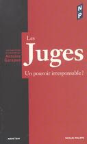 Couverture du livre « Les Juges : Un Pouvoir Irresponsable ? » de Antoine Garapon aux éditions Nicolas Philippe