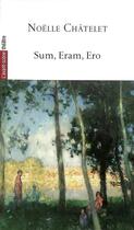 Couverture du livre « Sum, Eram, Ero » de Noelle Chatelet aux éditions Avant-scene Theatre