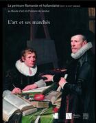 Couverture du livre « L'art et ses marchés ; la peinture flamande et hollandaise (XVII-XVIII siècles) » de Frederic Elsig aux éditions Somogy