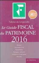 Couverture du livre « Le guide fiscal du patrimoine (édition 2016) » de Fabrice De Longevialle aux éditions Revue Fiduciaire