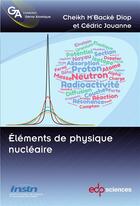 Couverture du livre « Éléments de physique nucléaire » de Cheikh M'Backe Diop et Cedric Jouanne aux éditions Edp Sciences