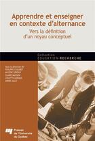 Couverture du livre « Apprendre et enseigner en contexte d'alternance ; vers la définition d'un noyau conceptuel » de Philippe Chaubet aux éditions Pu De Quebec