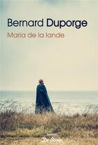 Couverture du livre « Maria de la lande » de Bernard Duporge aux éditions De Boree