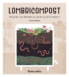Couverture du livre « Lombricompost ; recyclez vos déchets au jardin ou à la maison ! » de Vincent Desbois aux éditions Rustica