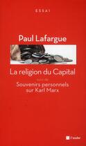 Couverture du livre « La religion du Capital ; souvenirs personnels sur Karl Marx » de Paul Lafargue aux éditions Editions De L'aube