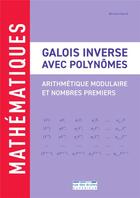 Couverture du livre « Galois inverse avec polynômes : arithmétique modulaire et nombres premiers » de Bernard Sourd aux éditions Rue Des Ecoles Superieur