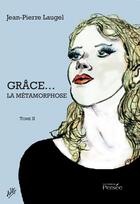 Couverture du livre « Grace la metamorphose tome ii » de Jean-Pierre Laugel aux éditions Persee
