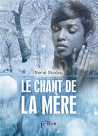 Couverture du livre « Le chant de la mère » de Rene Riviere aux éditions Persee