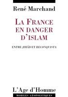 Couverture du livre « La france en danger d'islam » de Rene Marchand aux éditions L'age D'homme