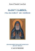 Couverture du livre « Saint gabriel fol-en-christ de georgie » de Jean-Claude Larchet aux éditions L'age D'homme