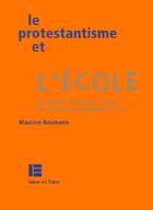 Couverture du livre « Le protestantisme et l'école ; plaidoyer pour un nouvel enseignement laïc » de Maurice Baumann aux éditions Labor Et Fides